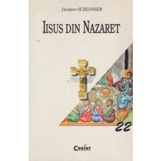 Iisus Din Nazaret - Jacques Schlosser , CORINT 2003