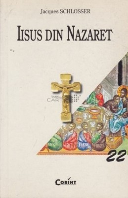 Iisus Din Nazaret - Jacques Schlosser , CORINT 2003 foto