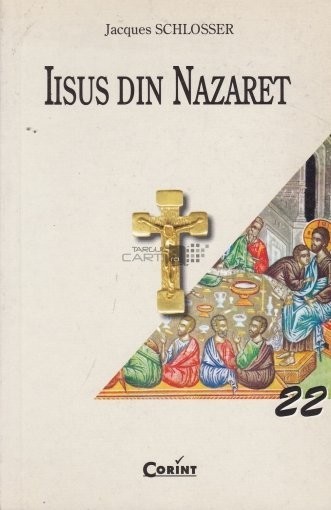 Iisus Din Nazaret - Jacques Schlosser , CORINT 2003