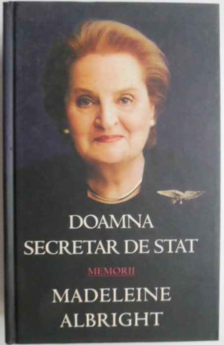 Doamna secretar de stat (Memorii) &ndash; Madeleine Albright, Bill Woodward