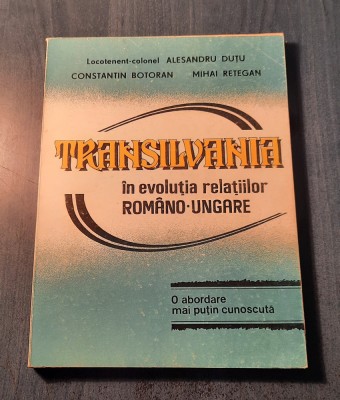 Transilvania in evolutia relatiilor romano ungare Alexandru Dutu foto