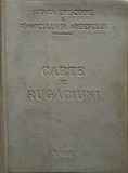 CARTE DE RUGACIUNI-SE TIPARESTE CU BINECUVANTAREA PEA SFINTITULUI IOSIF, EPISCOPUL RAMNICULUI SI ARGESULUI