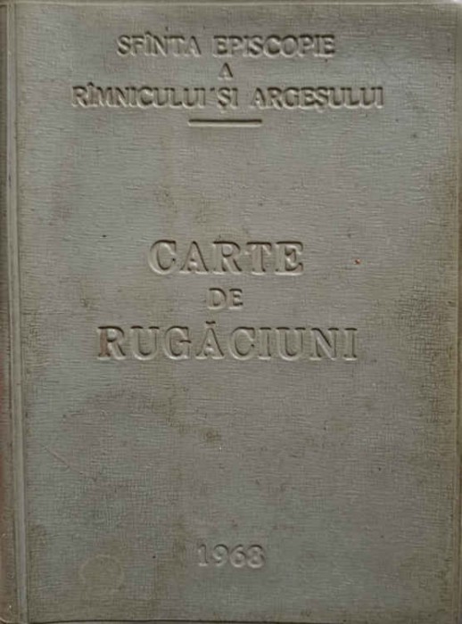 CARTE DE RUGACIUNI-SE TIPARESTE CU BINECUVANTAREA PEA SFINTITULUI IOSIF, EPISCOPUL RAMNICULUI SI ARGESULUI-246364