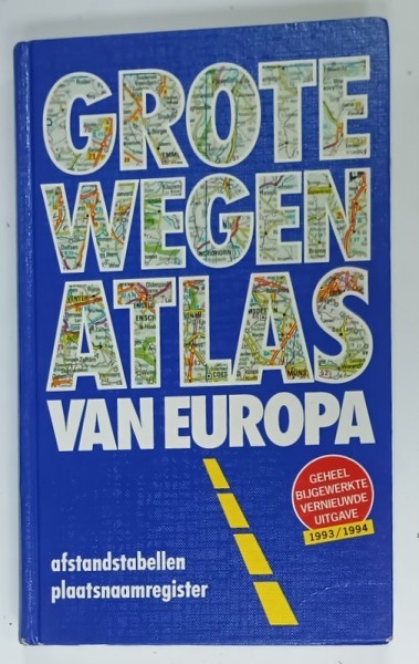 GROTE WEGEN ATLAS VAN EUROPA (ATLAS RUTIER ) 1993 - 1994 , TEXT IN LIMBA NEERLANDEZA