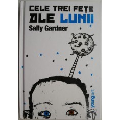 Cele trei fete ale Lunii &ndash; Sally Gardner