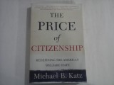 THE PRICE OF CITIZENSHIP - REDEFINING THE AMERICAN WELFARE STATE - MICHAEL B. KATZ