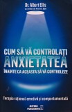 Cumpara ieftin Cum sa va controlati anxietatea inainte ca aceasta sa va controleze - 2016 - Albert Ellis (AM20)