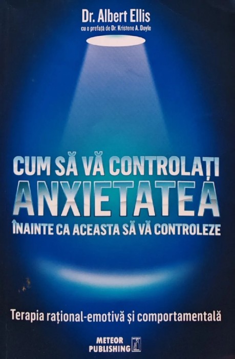 Cum sa va controlati anxietatea inainte ca aceasta sa va controleze - 2016 - Albert Ellis (AM20)