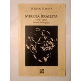 Șerban Foarță - Mircea Brăilița 1945-2013 (momente biobibliografice) (puțin uzată, vezi descriere)