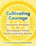 Cultivating Courage: Innovative Strategies for Developing a Critical Equity Leadership Identity