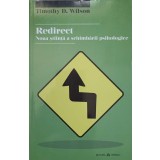 REDIRECT. NOUA STIINTA A SCHIMBARII PSIHOLOGICE-TIMOTHY D. WILSON-237370