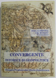 CONVERGENTE ISTORICE SI GEOPOLITICE , OMAGIU PROFESORULUI HORIA DUMITRESCU , coordonatori STELA CHEPTEA si GH. BUZATU , 2009 , DEDICATIE *