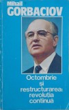 Carte Mihail Gorbaciov - Octombrie si restructatea. Revolutia continua (Anticariat)