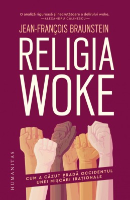 Religia woke. Cum a căzut pradă Occidentul unei mișcări iraționale - Jean-Fran&amp;ccedil;ois Braunstein foto