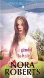 Nora Roberts - Cu gandul la Kate