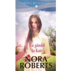Nora Roberts - Cu gandul la Kate