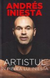 Artistul in pielea lui Iniesta &ndash; Andres Iniesta: Biografia Autorizata