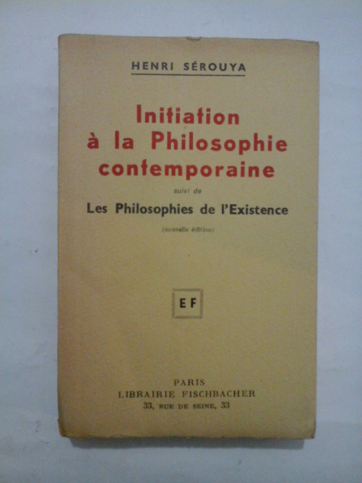 Initiation a la Philosophie contemporaine (suivi de) Les Philosophies de l&#039;Existence (Initiere in filosofia contemporana urmata de Filosofiile e