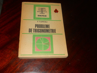 PROBLEME DE TRIGONOMETRIE - F. TURTOIU , Bucuresti 1986 foto