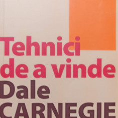 TEHNICI DE A VINDE. CUM SA VINDETI MAI MULT SI MAI BINE-DALE CARNEGIE