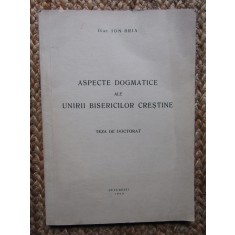 ASPECTE DOGMATICE ALE UNIRII BISERICILOR CRESTINE - ION BRIA