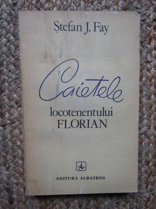 Stefan J. Fay - Caietele locotenentului Florian