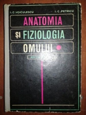 Anatomia si fiziologia omului- I. C. Voiculescu, I. C. Petricu foto