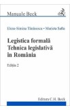 Legistica formala. Tehnica legislativa in Romania Ed.2 - Elena-Simina Tanasescu, Marieta Safta