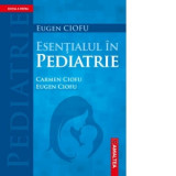 Esentialul in pediatrie. Editia a IV-a - Prof. Dr. Eugen CIOFU, Dr. Carmen Ciofu