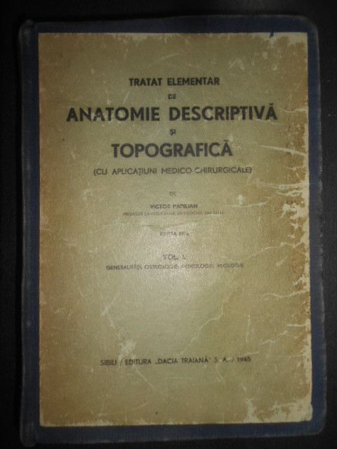 Victor Papilian - Tratat elementar de anatomie descriptiva si tipografica (1945)