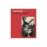 John Wilson: Witnessing Humanity