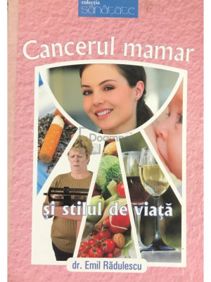 Emil Rădulescu - Cancerul mamar și stilul de viață (editia 2008) foto