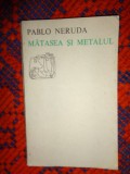 Matasea si metalul ( poeme de dragoste ) - Pablo Neruda