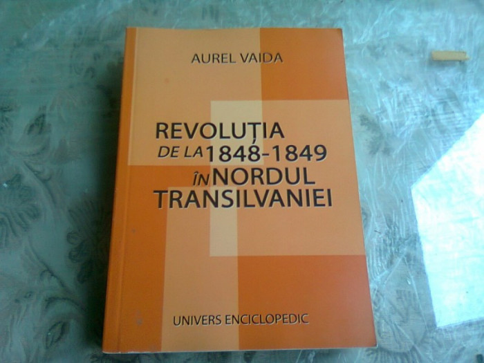 REVOLUTIA DE LA 1848-1849 IN NORDUL TRANSILVANIEI - AUREL VAIDA