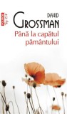 P&acirc;nă la capătul păm&acirc;ntului (Top 10+) - Paperback brosat - David Grossman - Polirom