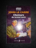 JOHN LE CARRE - CHEMARE DIN TARAMUL MORTII