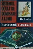 Os. Kuhlen - Sistemul ocult de dominare a lumii. Istoria secreta a umanitatii