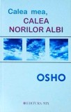 Osho - Calea mea, calea norilor albi - Carte spiritualitate, dezvoltare personală, 240 pagini, 2012