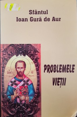 PROBLEMELE VIETII - Sfantul Ioan Gura de Aur foto