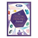 Cumpara ieftin The Crystal Healing Journal Track Your Personal Journey Towards Healing with Crystals