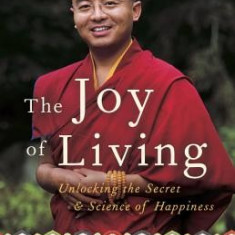 The Joy of Living: Unlocking the Secret and Science of Happiness