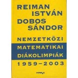Nemzetk&ouml;zi Matematikai Di&aacute;kolimpi&aacute;k 1959-2003. - Reiman Istv&aacute;n