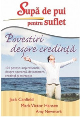 Supa de pui pentru suflet ? Povestiri despre credinta | Jack Canfield, Mark Victor Hansen foto