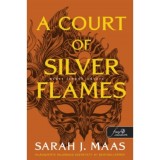 A Court of Silver Flames - Ez&uuml;st l&aacute;ngok udvara - T&uuml;sk&eacute;k &eacute;s r&oacute;zs&aacute;k udvara 5. - Sarah J. Maas