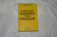 Structuri algebrice prin probleme - Tiberiu Spircu - 1991 foto