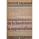 Marcel Raymond - De la Baudelaire la suprarealism (Editia: 1970)