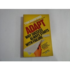 ADAPT - WHY SUCCESS ALWAYS STARTS WITH FAILURE - TIM HARFORD