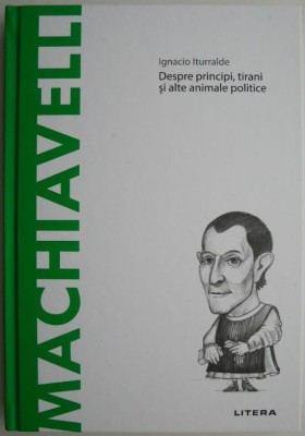 Despre principi, tirani si alte animale politice. Igancio Iturralde Blanco &amp;ndash; Machiavelli foto