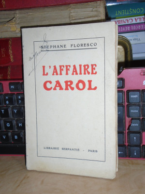 STEPHANE FLORESCO - L&amp;#039;AFFAIRE CAROL / AFACEREA CAROL , PARIS , 1928 * foto