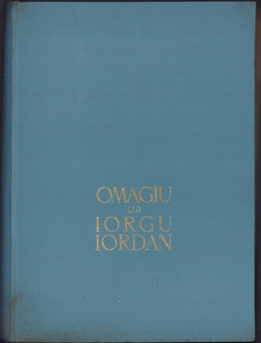C6645 Omagiu lui Iorgu Iordan cu prilejul &icirc;mplinirii a 70 de ani, colectiv, 1958, Editura Academiei RPR, București